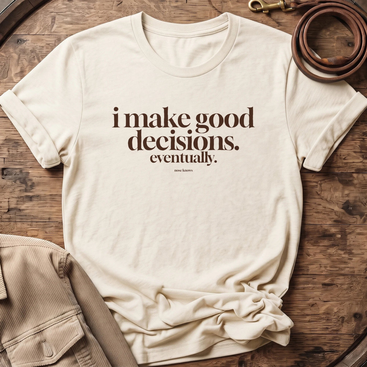 Good Decisions | Unisex - The Nose Knows
