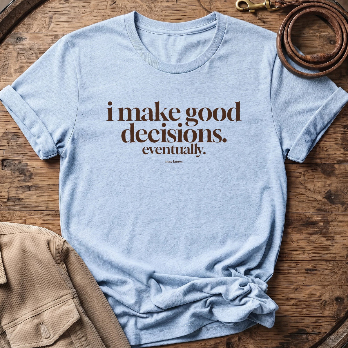 Good Decisions | Unisex - The Nose Knows
